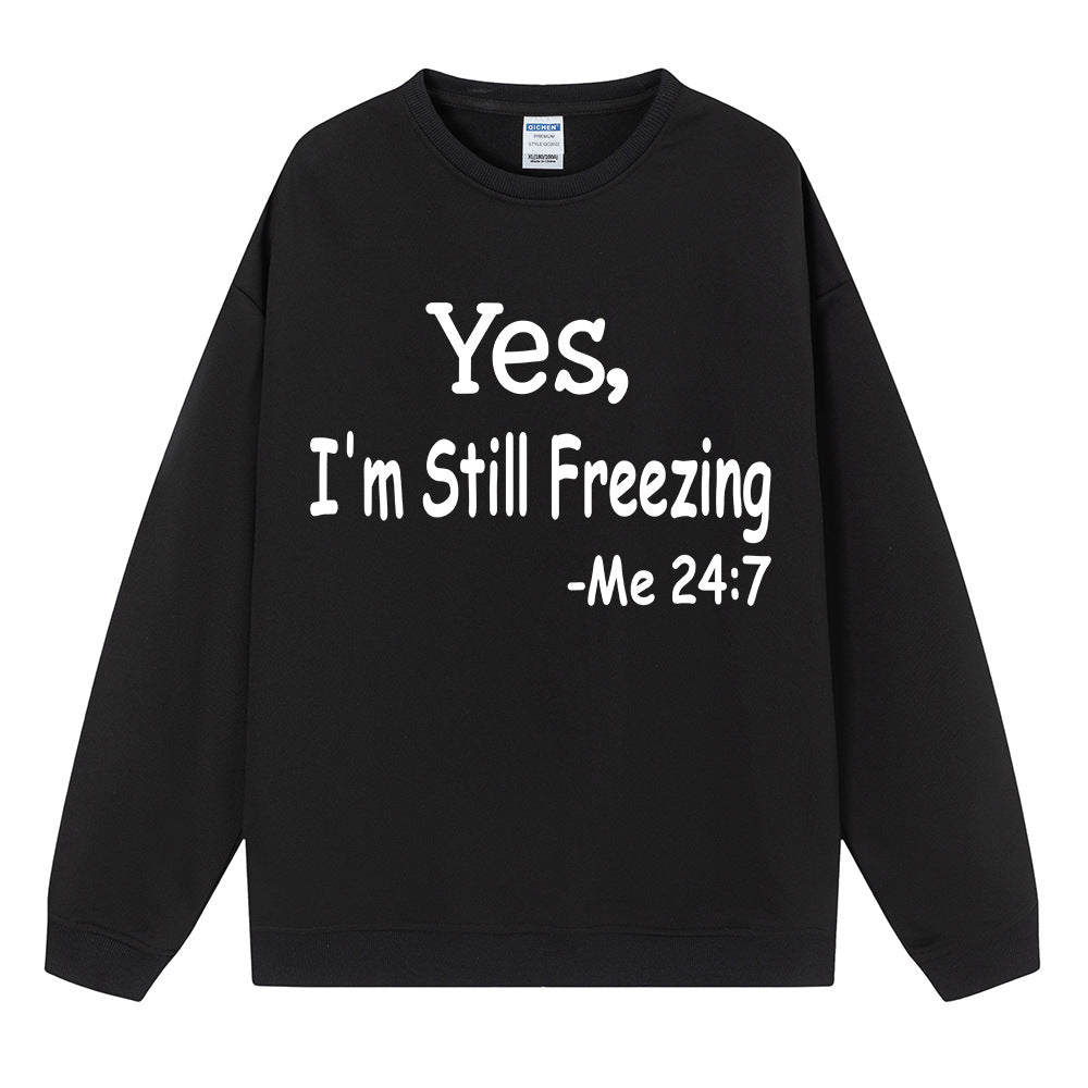 Yes I M Cold Sweatshirts Yes,I 'M Still Freezing Me 24:7 Fall/Winter Warm Hoodie